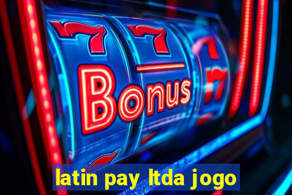 latin pay ltda jogo